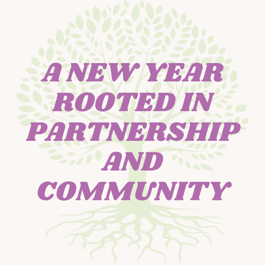 A New Year Rooted in Partnership and Community From Executive Director, Cynthia Selmi