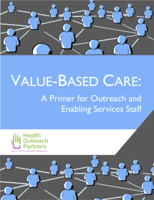 Value-Based Care: A Primer for Outreach and Enabling Services Staff